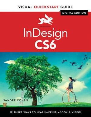 InDesign CS6: Visual Quickstart Guide (Visual QuickStart Guides) by Sandee Cohen