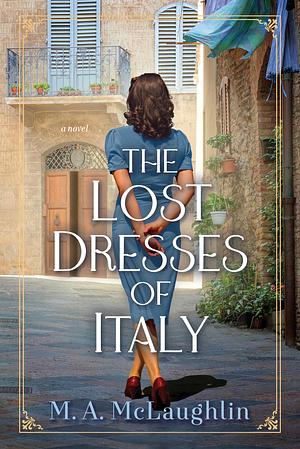 The Lost Dresses of Italy:A Novel by Marty Ambrose-McLaughlin, M.A. McLaughlin, M.A. McLaughlin