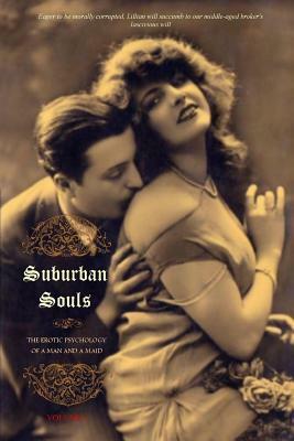 Suburban Souls (Volume I): The Erotic Psychology of a Man and a Maid by 