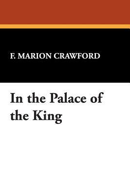 In the Palace of the King by F. Marion Crawford