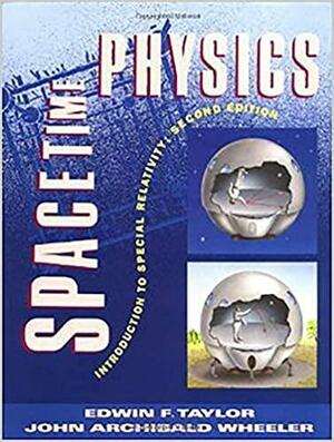 Spacetime Physics: Introduction to Special Relativity by John Archibald Wheeler, Edwin F. Taylor
