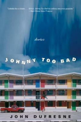 Johnny Too Bad: Stories by John DuFresne
