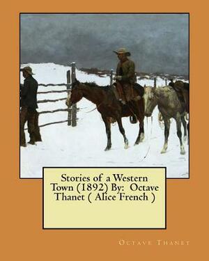 Stories of a Western Town (1892) By: Octave Thanet ( Alice French ) by Octave Thanet