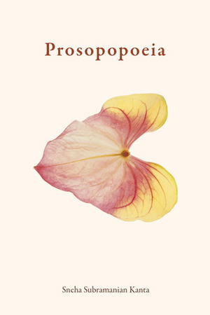Prosopopoeia by Sneha Subramanian Kanta