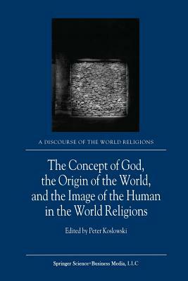 The Concept of God, the Origin of the World, and the Image of the Human in the World Religions by 