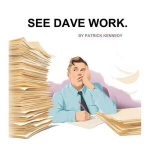 See Dave Work. by Patrick Kennedy