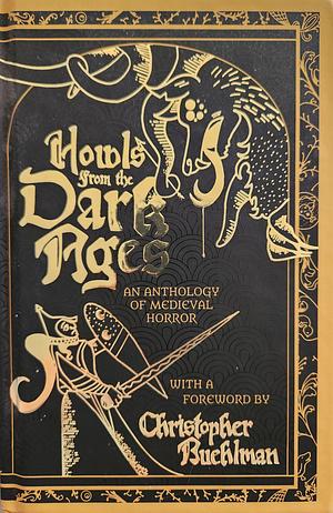 Howls from the Dark Ages: Tales of Medieval Horror by Christopher Buehlman