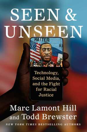 Seen and Unseen: Technology, Social Media, and the Fight for Racial Justice by Todd Brewster, Marc Lamont Hill