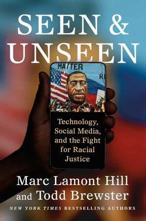 Seen and Unseen: Technology, Social Media, and the Fight for Racial Justice by Marc Lamont Hill, Todd Brewster