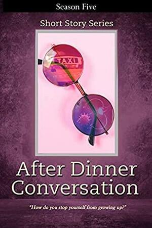 After Dinner Conversation - Season Five: After Dinner Conversation Short Story Series by Ville V. Kokko, Kolby Granville