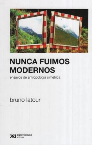 Nunca fuimos modernos: Ensayo de antropología simétrica by Bruno Latour