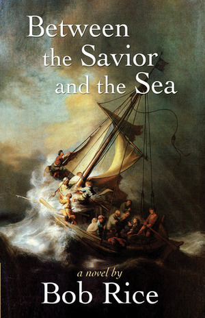 Between the Savior and the Sea by Bob Rice