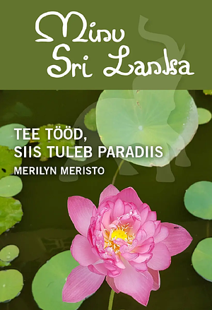 Minu Sri Lanka: Tee tööd, siis tuleb paradiis by Merilyn Meristo