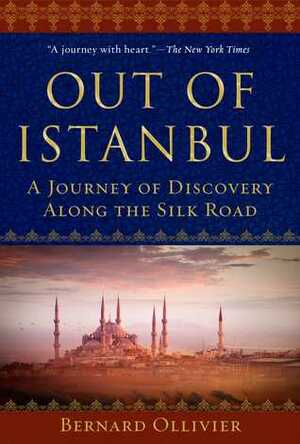 Out of Istanbul: A Journey of Discovery along the Silk Road by Dan Golembeski, Bernard Ollivier