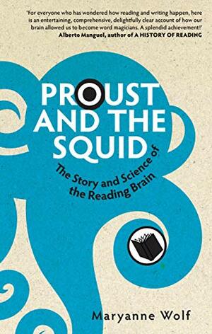 Proust and the Squid: The Story and Science of the Reading Brain by Maryanne Wolf