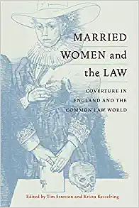 Married Women and the Law: Coverture in England and the Common Law World by Tim Stretton, Krista J. Kesselring