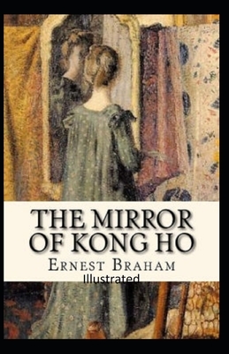 The Mirror of Kong Ho Illustrated by Ernest Bramah