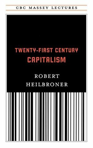 Twenty-First Century Capitalism (CBC Massey Lectures) by Robert L. Heilbroner