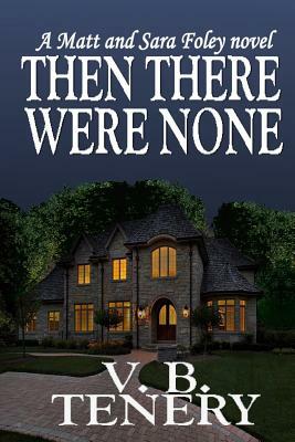 Then There Were None by V. B. Tenery