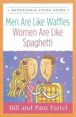 Men Are Like Waffles--Women Are Like Spaghetti Devotional Study Guide by Bill Farrel, Pam Farrel