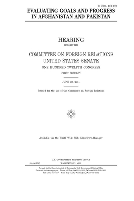 Evaluating goals and progress in Afghanistan and Pakistan by Committee on Foreign Relations (senate), United States Congress, United States Senate