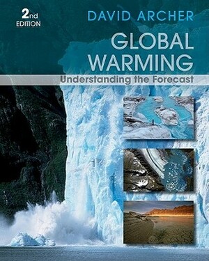 Global Warming: Understanding the Forecast by David Archer