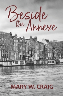 Beside the Annexe by Mary W. Craig