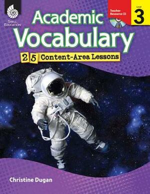 Academic Vocabulary: 25 Content-Area Lessons Level 3 [With CDROM] by Christine Dugan