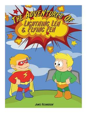 The Adventures of Lightning Len and Flying Fen by James Richardson