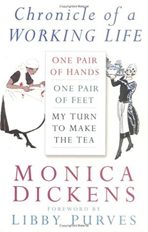 Chronicle of a Working Life (One Pair of Hands / One Pair of Feet / My Turn to Make the Tea) by Monica Dickens