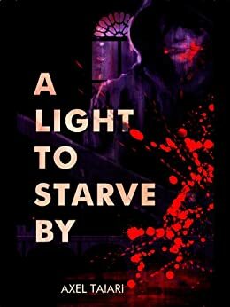 A Light to Starve By by Axel Taiari