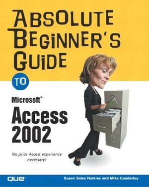 Absolute Beginner's Guide to Microsoft Access 2002 by Susan Harkins, Mike Gunderloy