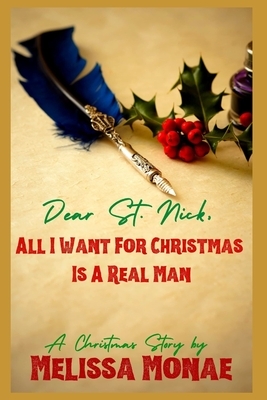 Dear St. Nick, All I Want For Christmas Is A Real Man: A Christmas Story by Melissa Monae