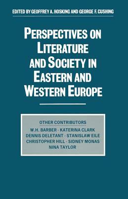 Perspectives on Literature and Society in Eastern and Western Europe by Geoffrey Alan Hosking, George F. Cushing