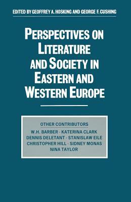 Perspectives on Literature and Society in Eastern and Western Europe by George F. Cushing, Geoffrey Alan Hosking