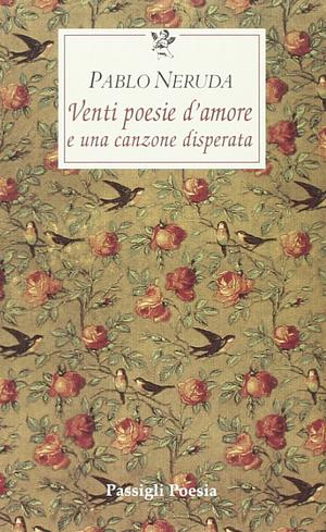 Venti poesie d'amore e una canzone disperata by Pablo Neruda