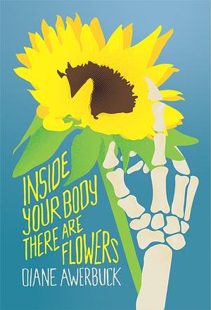 Inside Your Body There Are Flowers  by Diane Awerbuck