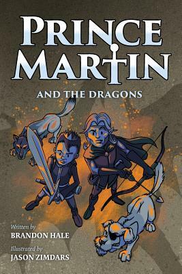 Prince Martin and the Dragons: A Classic Adventure Book About a Boy, a Knight, & the True Meaning of Loyalty by Brandon Hale