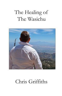 The Healing of The Wasichu by Chris Griffiths