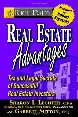 Rich Dad's Real Estate Advantages: Tax and Legal Secrets of Successful Real Estate Investors by Garrett Sutton, Sharon L. Lechter