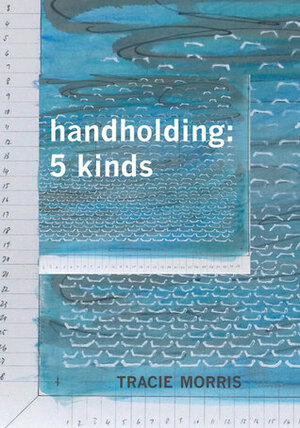 handholding: 5 kinds by Tracie Morris