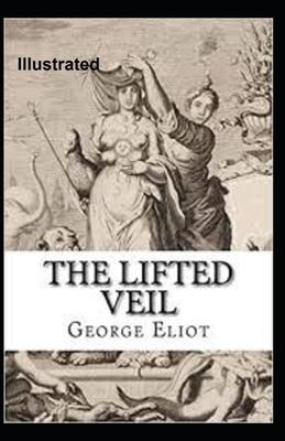 The Lifted Veil Illustrated by George Eliot