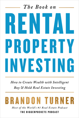 The Book on Rental Property Investing: How to Create Wealth with Intelligent Buy and Hold Real Estate Investing by Brandon Turner