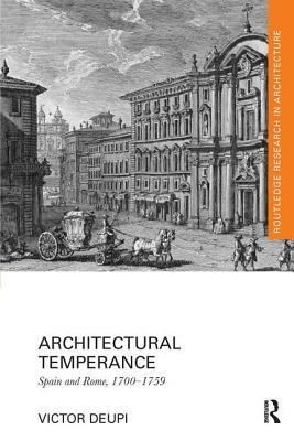Architectural Temperance: Spain and Rome, 1700-1759 by Victor Deupi