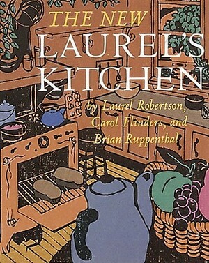 Laurel's Kitchen Recipes by Laurel Robertson, Carol Lee Flinders, Brian Ruppenthal