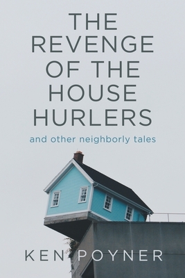 The Revenge of the House Hurlers by Ken Poyner