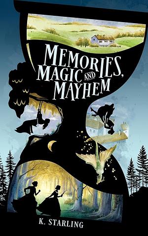 Memories, Magic and Mayhem by K. Starling