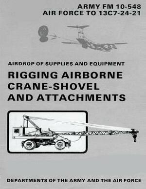 Airdrop of Supplies and Equipment: Rigging Airborne Crane-Shovel and Attachments (FM 10-548 / TO 13C7-24-21) by Department Of the Army, Department of the Air Force