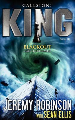 Callsign King - Book 3 - Blackout (a Jack Sigler - Chess Team Novella) by Sean Ellis, Jeremy Robinson