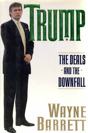 Trump: The Deals And The Downfall by Wayne Barrett